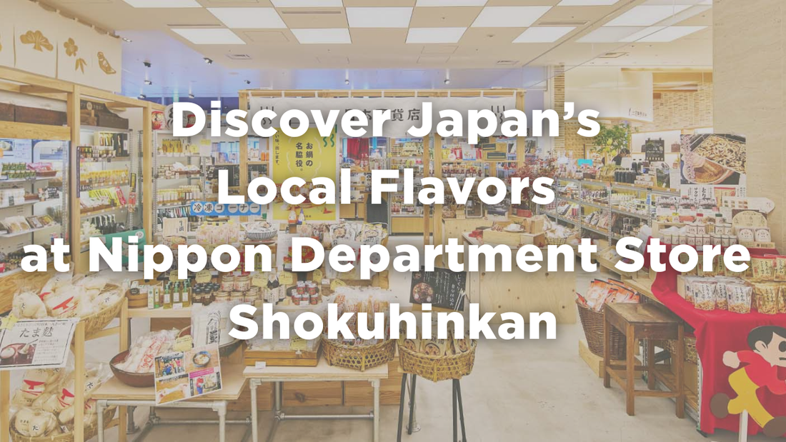 Discover Japan’s Local Flavors at Nippon Department Store Shokuhinkan